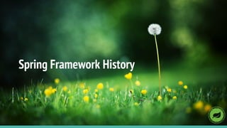 Spring Framework History
 