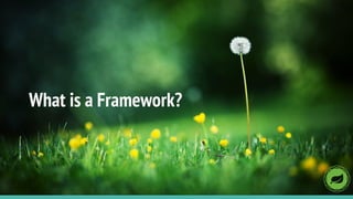 What is a Framework?
 