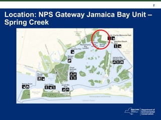 2
Location: NPS Gateway Jamaica Bay Unit –
Spring Creek
 