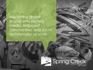 supporting global
brands with earned
media, engaged
communities, and social
technologies at scale
 