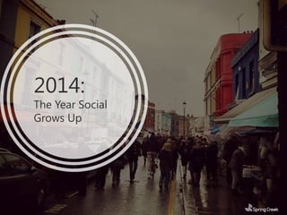 2014:

The Year Social
Grows Up

 
