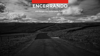 34
ENCERRANDO
Um longo caminho pela frente
 