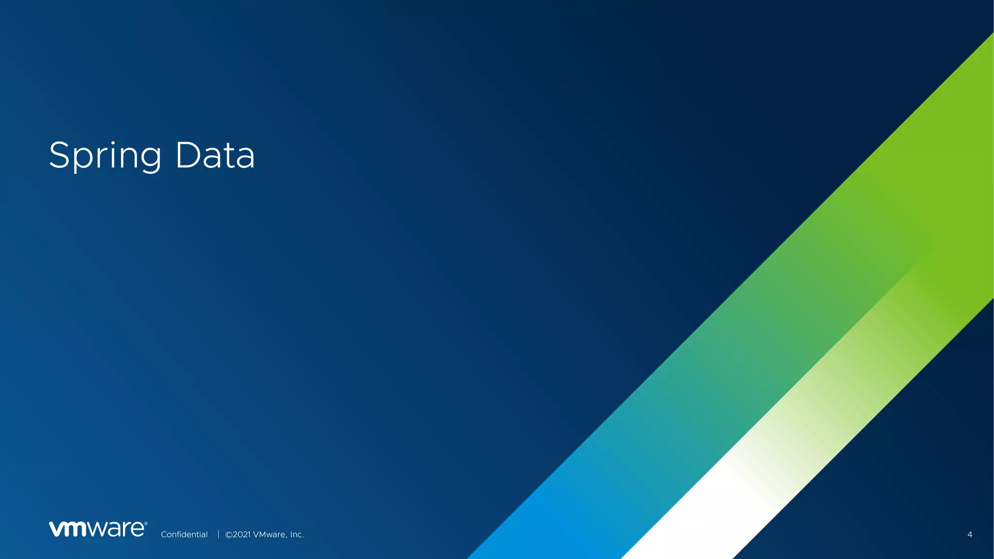 Confidential │ ©2021 VMware, Inc. 4
Spring Data
 