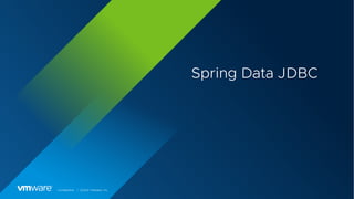 Confidential │ ©2021 VMware, Inc.
Spring Data JDBC
 