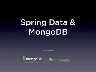 Spring Data &
  MongoDB

     Oliver Gierke
 