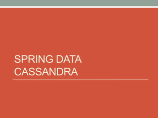 SPRING DATA
CASSANDRA
 