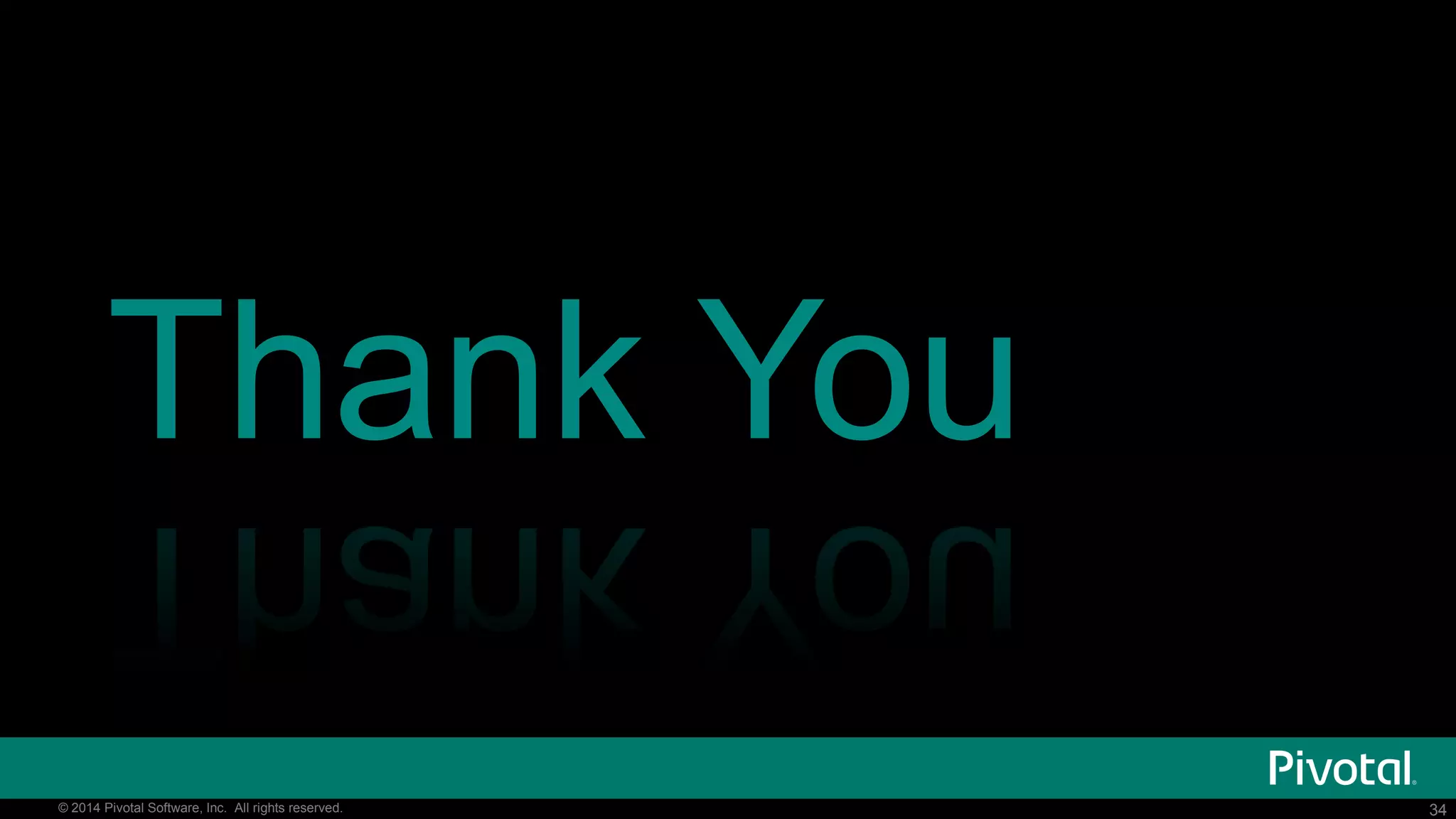 34© 2014 Pivotal Software, Inc. All rights reserved. 34© 2014 Pivotal Software, Inc. All rights reserved.
Thank You
 