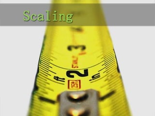 Scaling
 