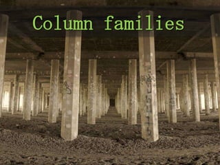 Column families
 
