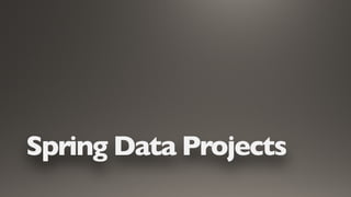 Spring Data Projects
 