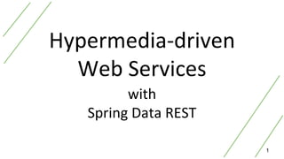 Hypermedia-driven
Web Services
with
Spring Data REST
1
 