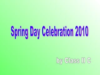 Spring Day Celebration 2010 by Class II C 