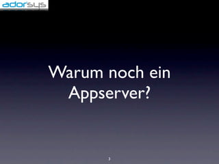 Warum noch ein
 Appserver?


      3
 