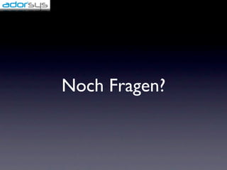 Noch Fragen?
 
