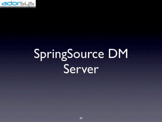 SpringSource DM
     Server


       30
 