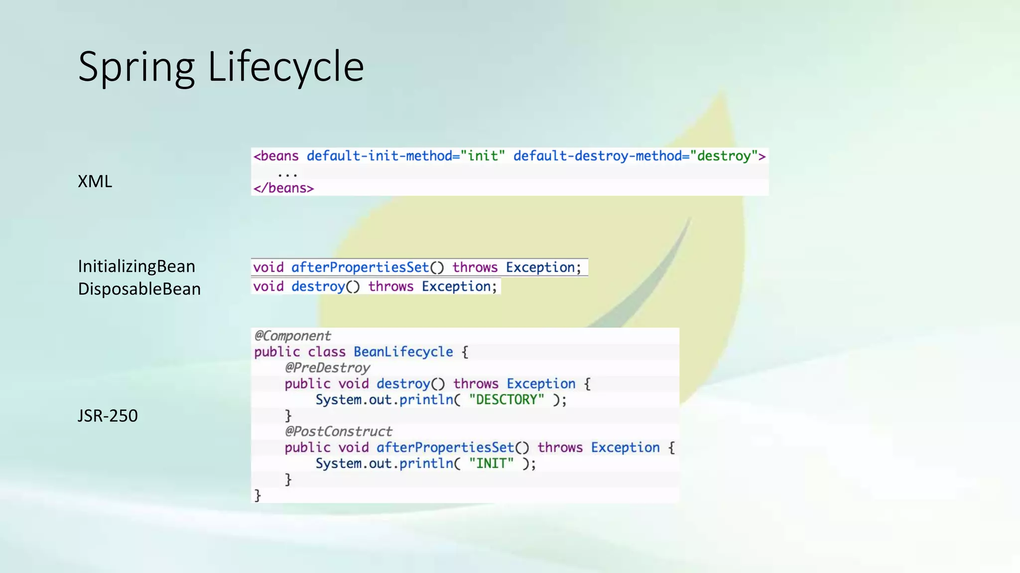 Spring Lifecycle
XML
InitializingBean
DisposableBean
JSR-250
 