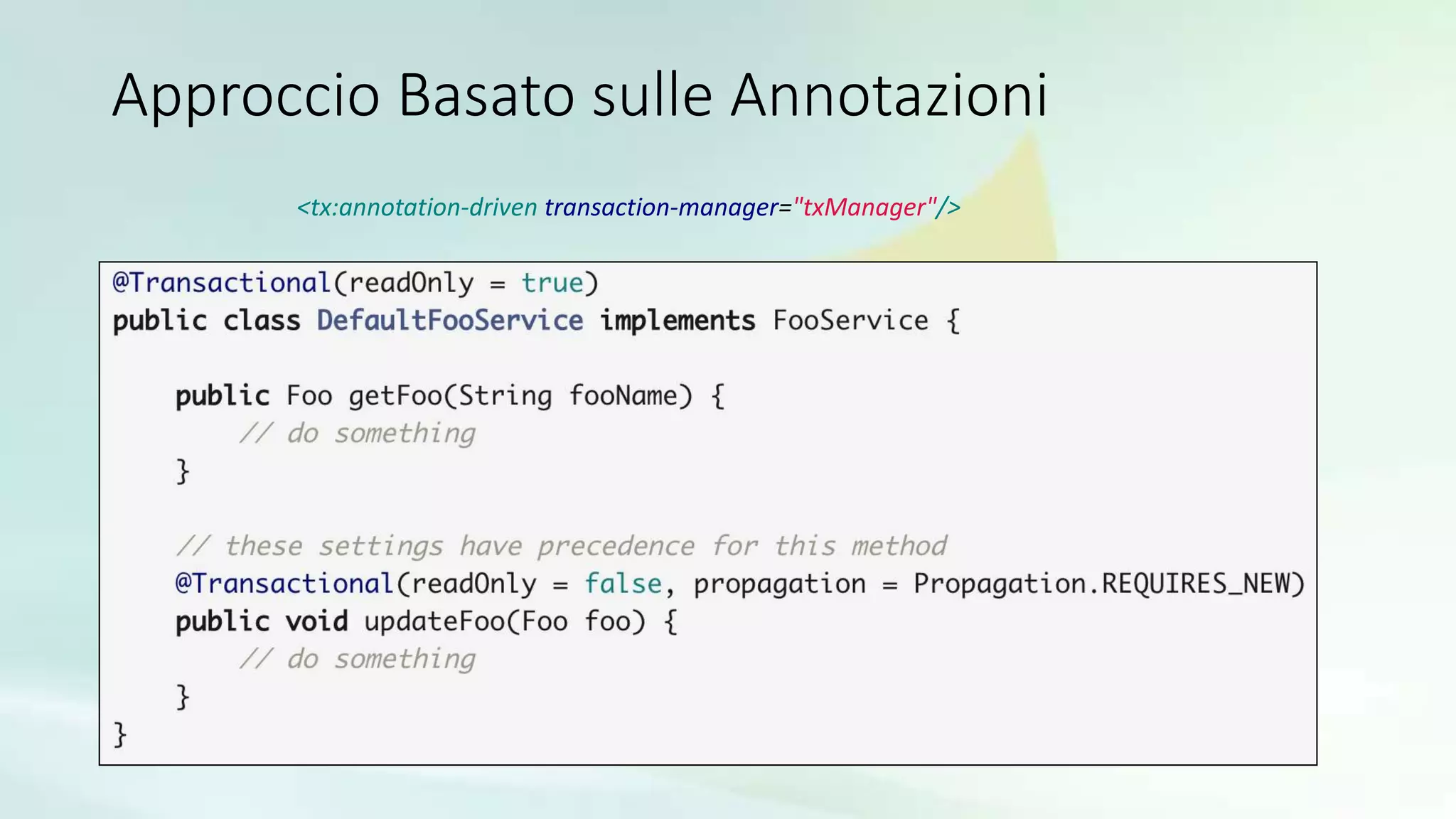 Approccio Basato sulle Annotazioni
<tx:annotation-driven transaction-manager="txManager"/>
 