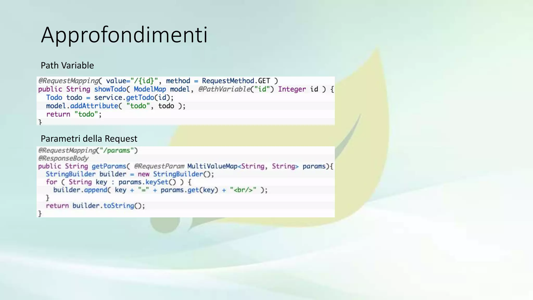 Approfondimenti
Path Variable
Parametri della Request
 