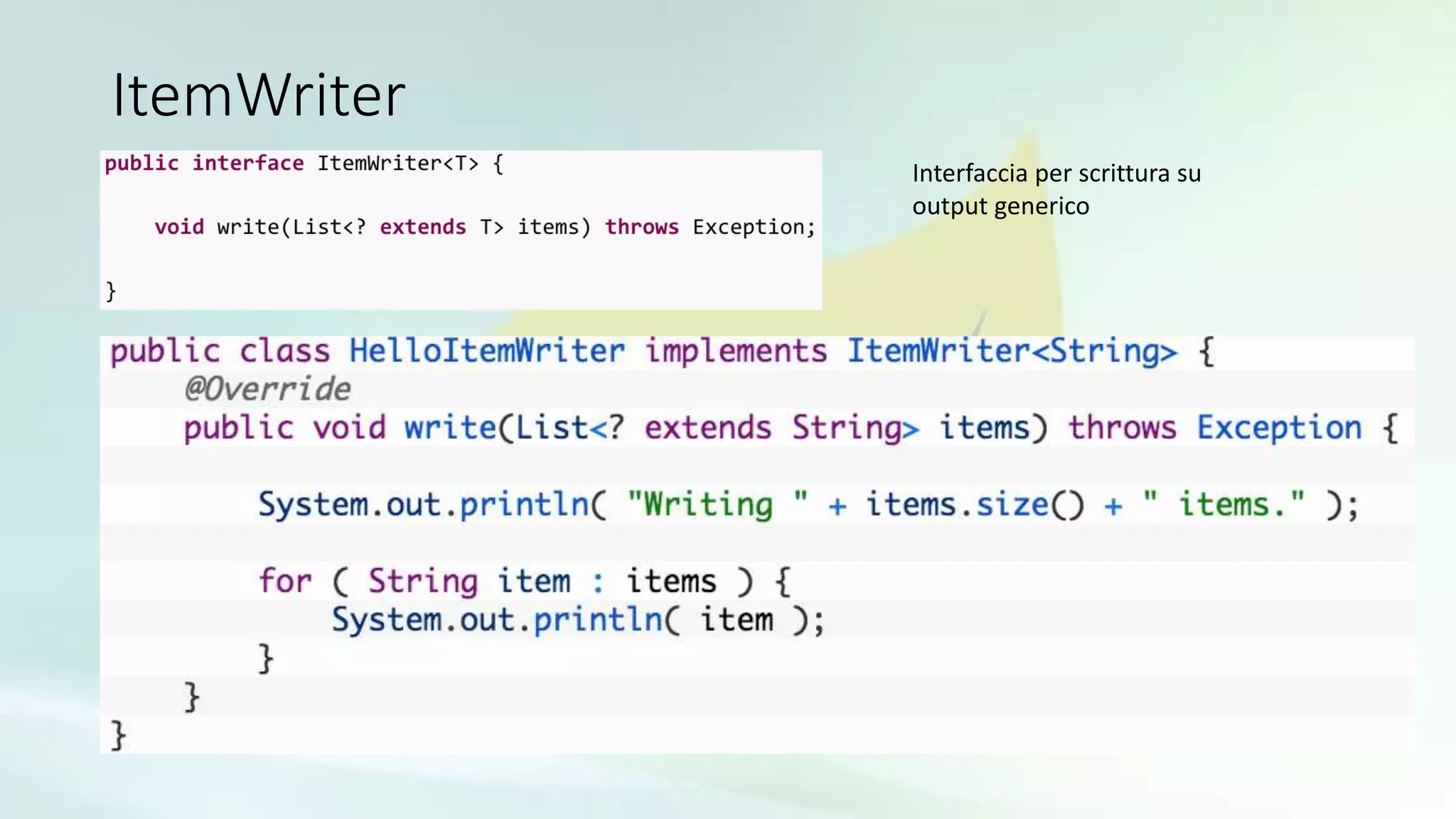 ItemWriter
Interfaccia per scrittura su
output generico
 