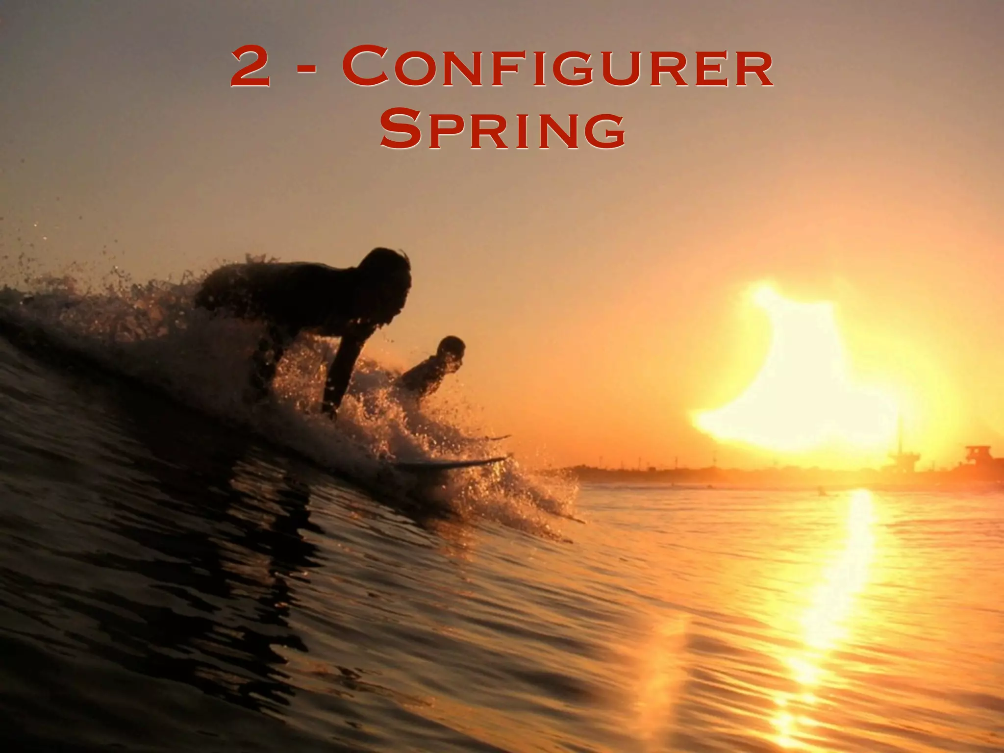2 - Configurer
Spring
 