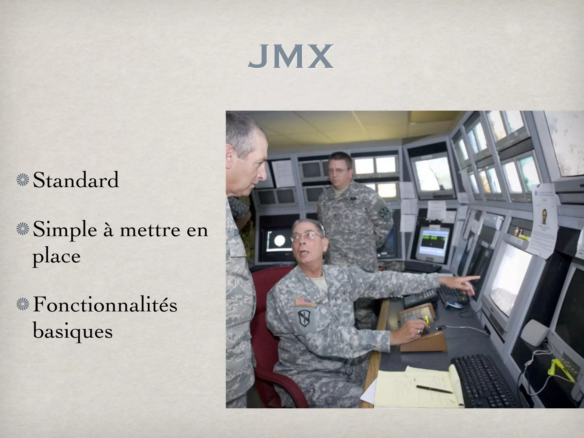 JMX
Standard
Simple à mettre en
place
Fonctionnalités
basiques
 