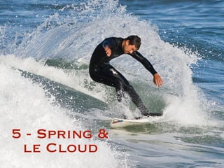 5 - Spring &
le Cloud
 