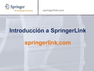 Introducción a SpringerLink springerlink.com 