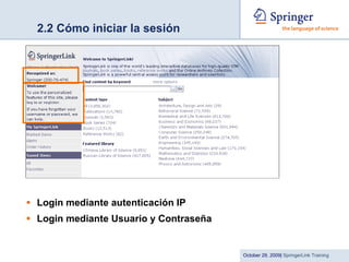 2.2 Cómo iniciar la sesión Login mediante autenticación IP Login mediante Usuario y Contraseña 