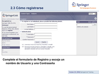 2.3 Cómo registrarse Complete el formulario de Registro y escoja un nombre de Usuario y una Contraseña 