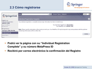 2.3 Cómo registrarse Podrá ver la página con su “Individual Registration Complete” y su número MetaPress ID Recibirá por correo electrónico la confirmación del Registro 