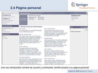 2.4 Página personal Una vez introducidos nombre de usuario y contraseña, tendrá acceso a su página personal 