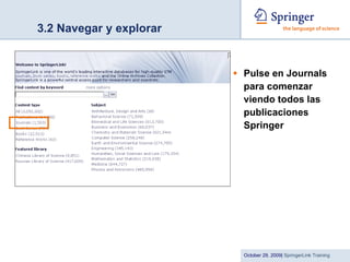 3.2 Navegar y explorar Pulse en Journals para comenzar viendo todos las publicaciones Springer 