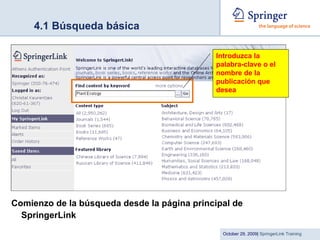 4.1 Búsqueda básica Comienzo de la búsqueda desde la página principal de SpringerLink Introduzca la palabra-clave o el nombre de la publicación que desea 