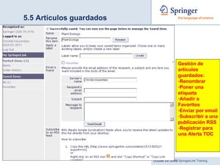 5.5 Artículos guardados Gestión de artículos guardados: Renombrar Poner una etiqueta Añadir a Favoritos Enviar por email Subscribir a una publicación RSS Registrar para una Alerta TOC 