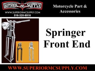 Springer  Front End   WWW.SUPERIORMCSUPPLY.COM Motorcycle Part & Accessories 