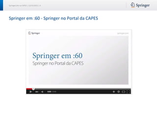 SpringerLink na CAPES | 12/15/2015 | 6
Springer em :60 - Springer no Portal da CAPES
 