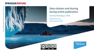 Data citation and sharing
during article publication
Varsha Khodiyar, PhD
CHORUS forum
21st January 2021
Antarctica
meltdown
could
double
sea
level
rise
 