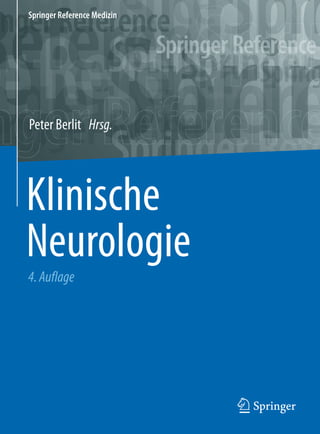 Springer Reference Medizin
Klinische
Neurologie
4.Auflage
Peter Berlit Hrsg.
 