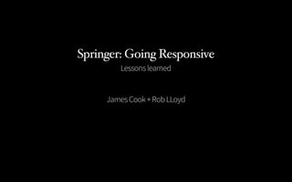 Springer: Going Responsive
       Lessons learned


        Casper team.
 