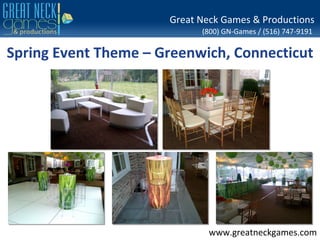 Great Neck Games & Productions
                            (800) GN-Games / (516) 747-9191

Spring Event Theme – Greenwich, Connecticut




                              www.greatneckgames.com
 