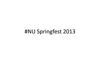 #NU Springfest 2013
 
