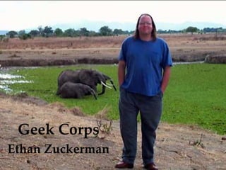 Geek Corps
Ethan Zuckerman
 