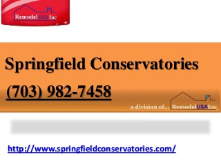 http://www.springfieldconservatories.com/
Springfield Conservatories
(703) 982-7458
 