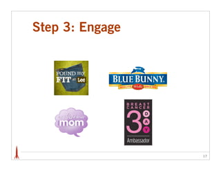 Step 3: Engage




                 17
 