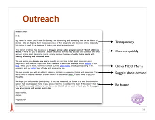 Outreach

           Transparency

           Connect quickly



           Other MOD Moms

           Suggest, don’t demand


           Be human




                             38
 
