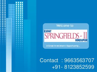 Welcome to




  A Great Investment Opportunity…




Contact : 9663563707
    +91- 8123852599
 
