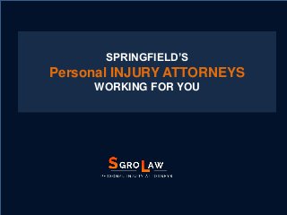 SPRINGFIELD’S
Personal INJURY ATTORNEYS
WORKING FOR YOU
 