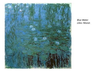 Blue Water
Lilies- Monet
 