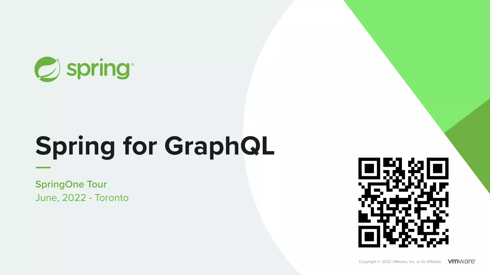 SpringOne Tour June, 2022 - Toronto Spring for GraphQL Copyright © 2022 VMware, Inc. or its affiliates. 