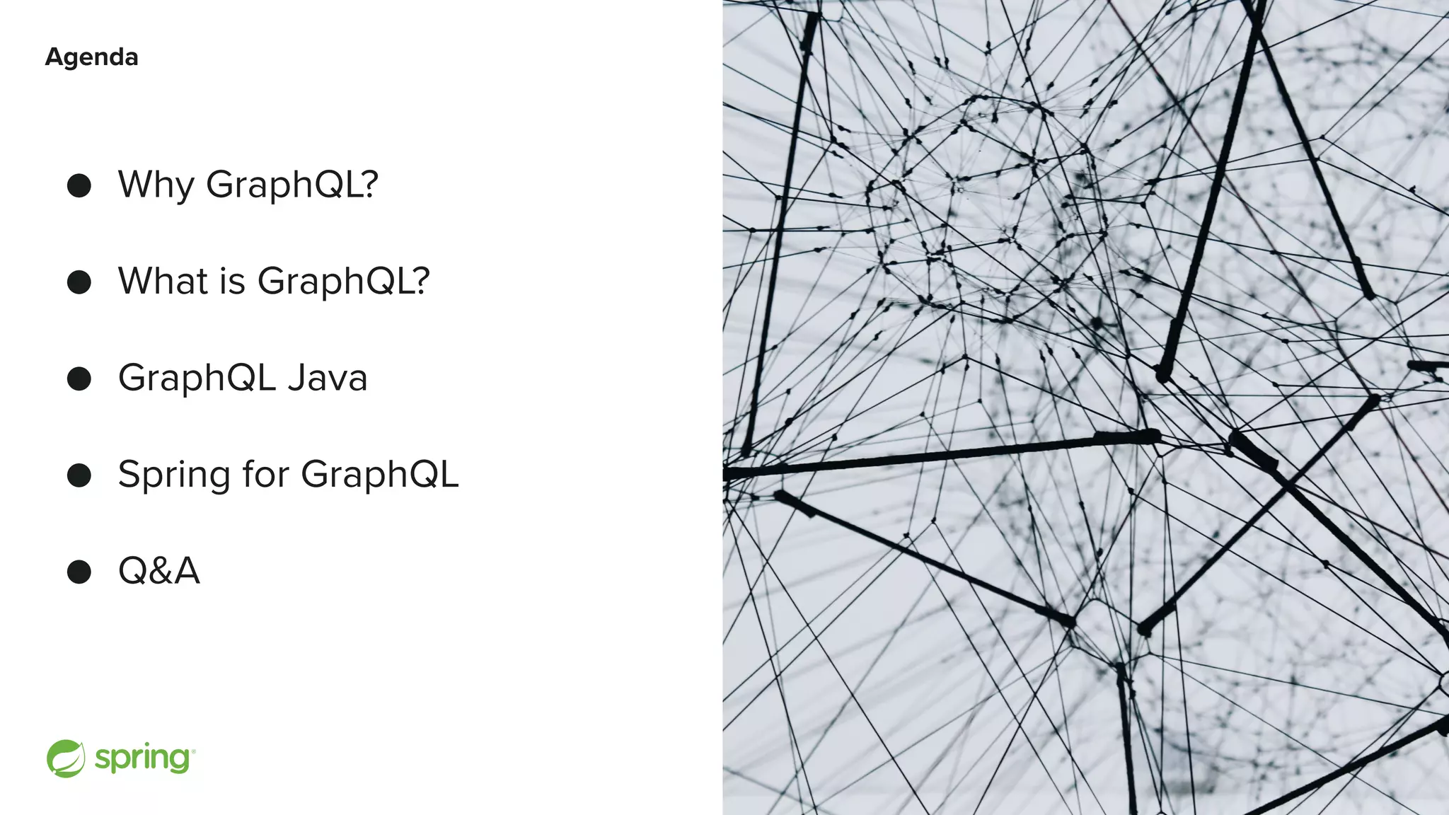 Cover w/ Image Agenda ● Why GraphQL? ● What is GraphQL? ● GraphQL Java ● Spring for GraphQL ● Q&A 